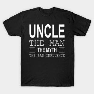 Uncle The Man The Myth The Bad Influence T-Shirt